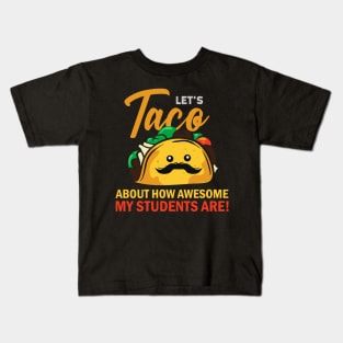 Teacher. Lets Taco about how awesome my students are. Kids T-Shirt